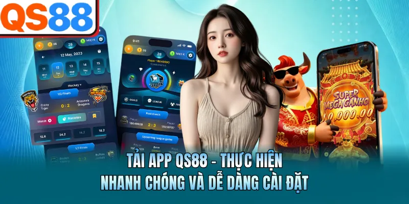 Tải App QS88 - Thực Hiện Nhanh Chóng Và Dễ Dàng Cài Đặt