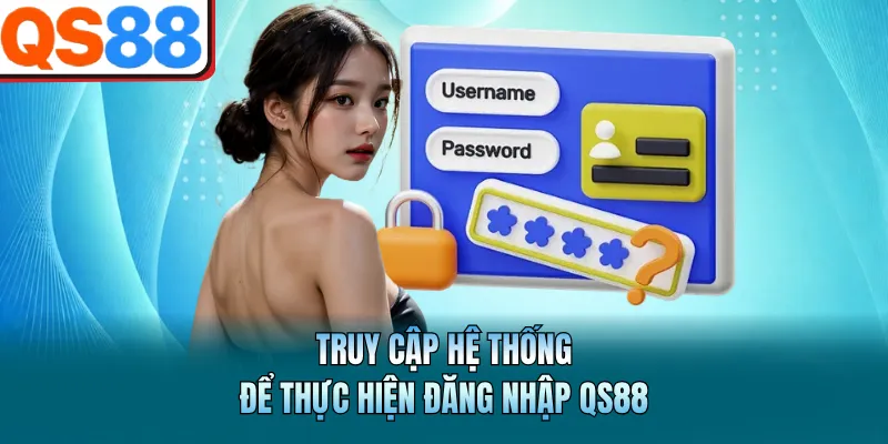 Truy cập hệ thống để thực hiện đăng nhập QS88